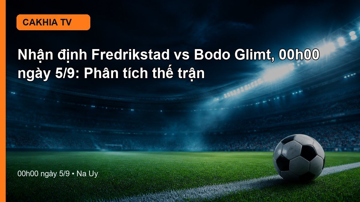 Nhận định Fredrikstad vs Bodo Glimt 00h00 ngày 5/9