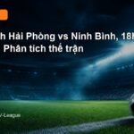 Nhận định Hải Phòng vs Ninh Bình 18h00 ngày 5/9