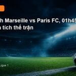 Nhận định Marseille vs Paris FC 01h45 ngày 7/9
