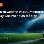 Nhận định Newcastle vs Bournemouth 18h30 ngày 5/9
