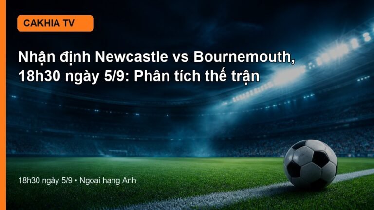 Nhận định Newcastle vs Bournemouth 18h30 ngày 5/9