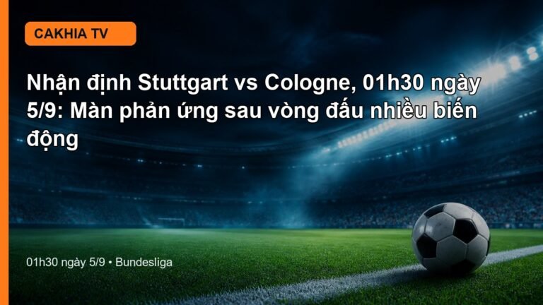 Nhận định Stuttgart vs Cologne 01h30 ngày 5/9